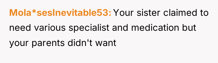 Mola*sesInevitable53 Your sister claimed to need various specialist and medication...
