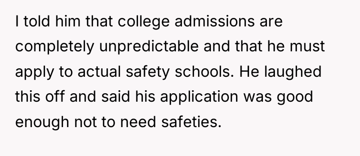 I told him that college admissions are completely unpredictable and...