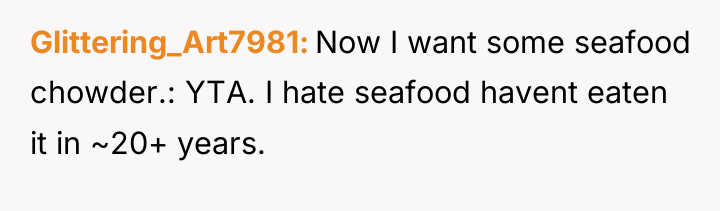 Glittering_Art7981 Now I want some seafood chowder.: YTA. I hate...
