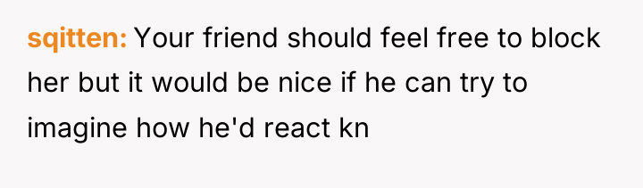 sqitten Your friend should feel free to block her but...