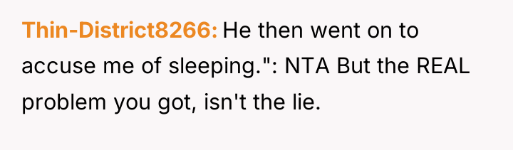 Thin-District8266 He then went on to accuse me of sleeping.":...