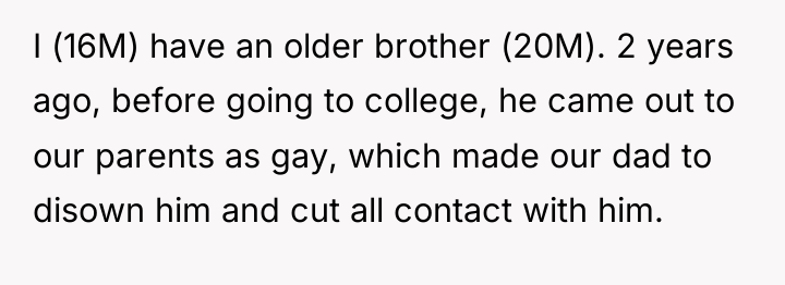 I (16M) have an older brother (20M). 2 years ago,...