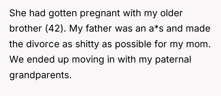 She had gotten pregnant with my older brother (42). My...