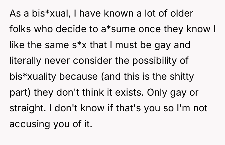 As a bis*xual, I have known a lot of older...
