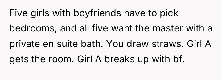Five girls with boyfriends have to pick bedrooms, and all...