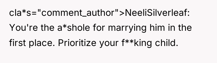 cla*s="comment_author">NeeliSilverleaf: You're the a*shole for marrying him in the first...