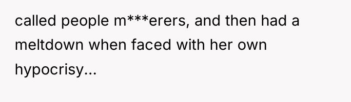 called people m***erers, and then had a meltdown when faced...