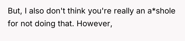 But, I also don't think you're really an a*shole for...