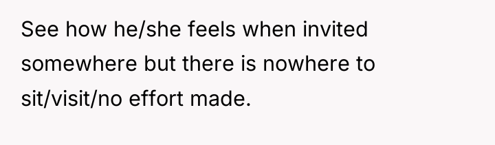 See how he/she feels when invited somewhere but there is...