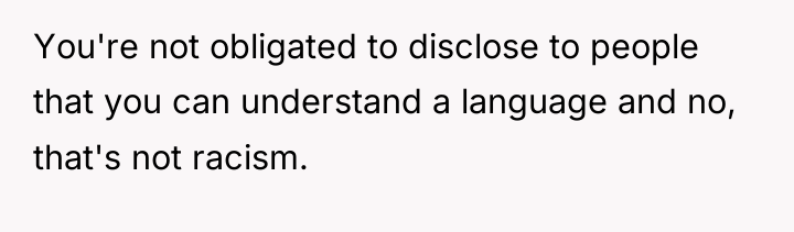 You're not obligated to disclose to people that you can...