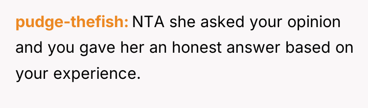 pudge-thefish NTA she asked your opinion and you gave her...