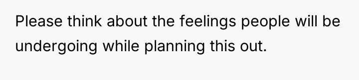 Please think about the feelings people will be undergoing while...