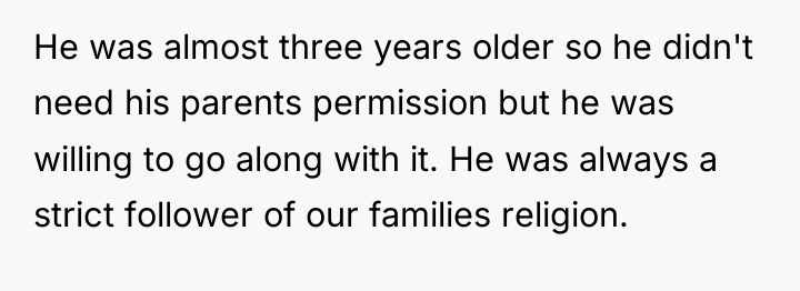 He was almost three years older so he didn't need...