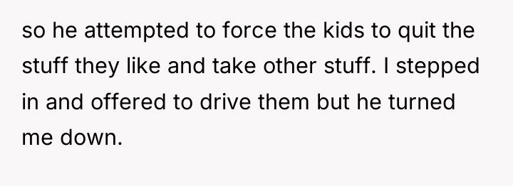 so he attempted to force the kids to quit the...