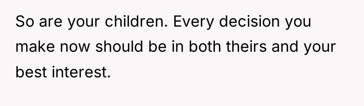 So are your children. Every decision you make now should...