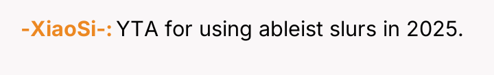 -XiaoSi- YTA for using ableist slurs in 2025.