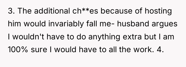 3. The additional ch**es because of hosting him would invariably...