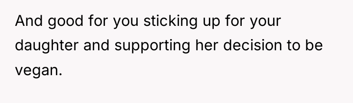 And good for you sticking up for your daughter and...