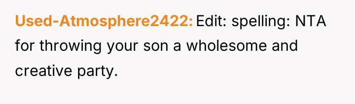 Used-Atmosphere2422 Edit: spelling: NTA for throwing your son a wholesome...