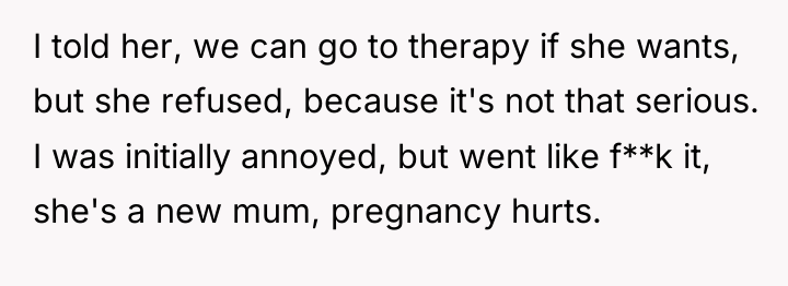 I told her, we can go to therapy if she...