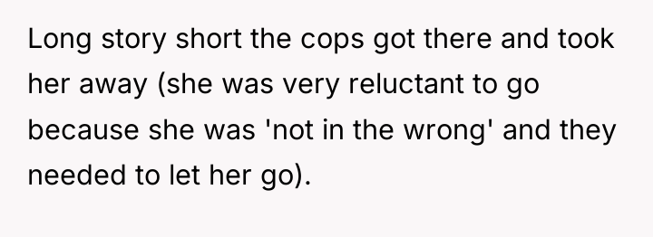 Long story short the cops got there and took her...