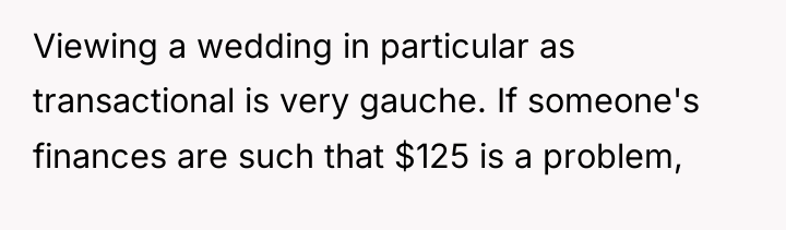 Viewing a wedding in particular as transactional is very gauche....