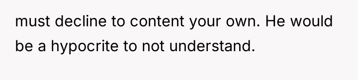 must decline to content your own. He would be a...