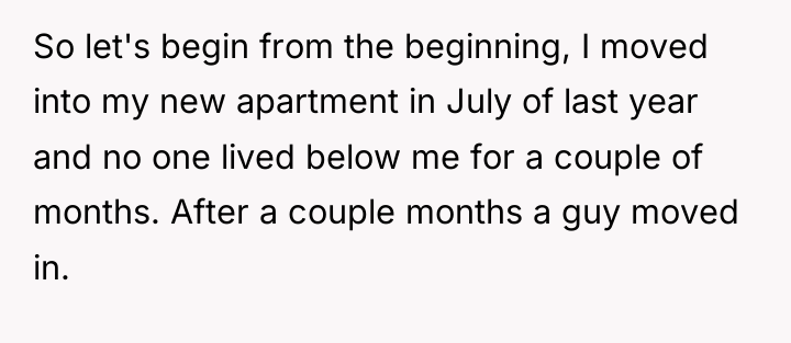 So let's begin from the beginning, I moved into my...
