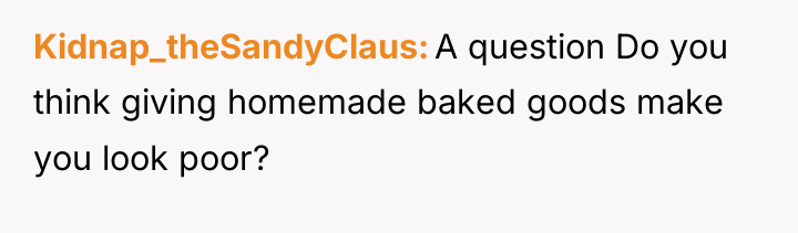 Kidnap_theSandyClaus A question Do you think giving homemade baked goods...