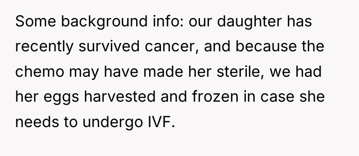 Some background info: our daughter has recently survived cancer, and...