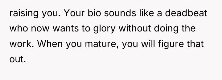 raising you. Your bio sounds like a deadbeat who now...