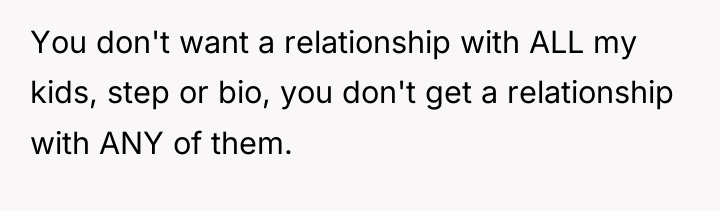 You don't want a relationship with ALL my kids, step...
