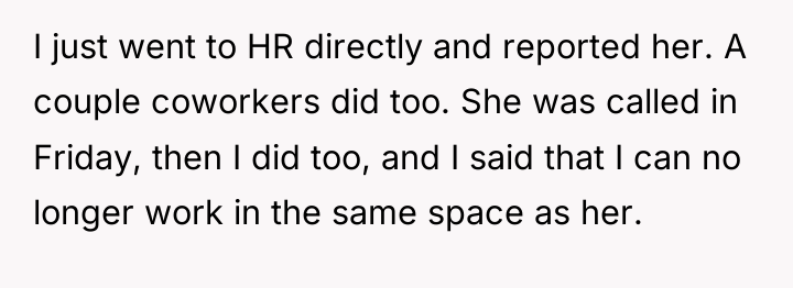 I just went to HR directly and reported her. A...