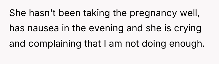 She hasn't been taking the pregnancy well, has nausea in...