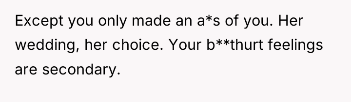 Except you only made an a*s of you. Her wedding,...