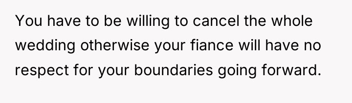 You have to be willing to cancel the whole wedding...