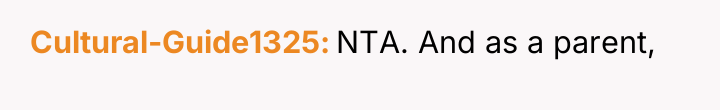 Cultural-Guide1325 NTA. And as a parent,