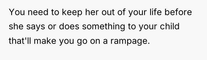 You need to keep her out of your life before...