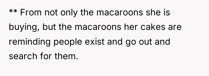 ** From not only the macaroons she is buying, but...