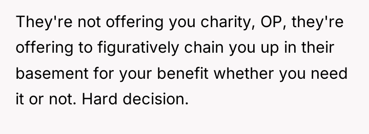 They're not offering you charity, OP, they're offering to figuratively...