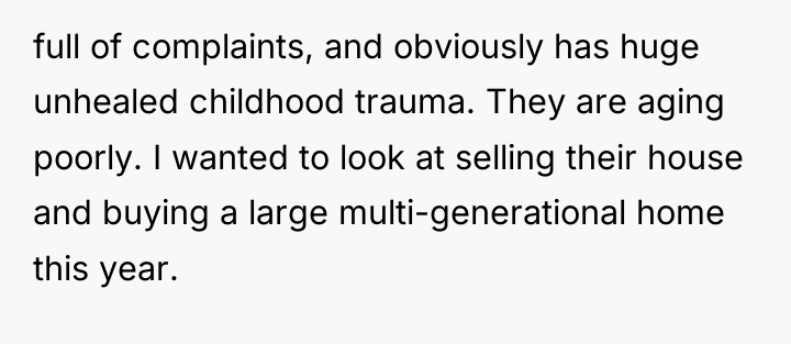 full of complaints, and obviously has huge unhealed childhood trauma....