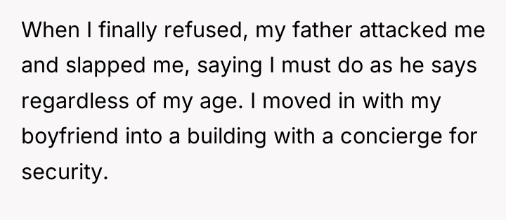 When I finally refused, my father attacked me and slapped...