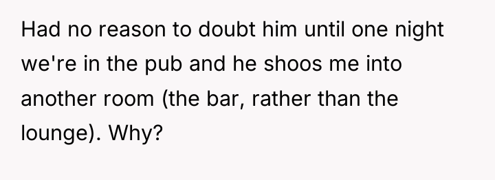 Had no reason to doubt him until one night we're...