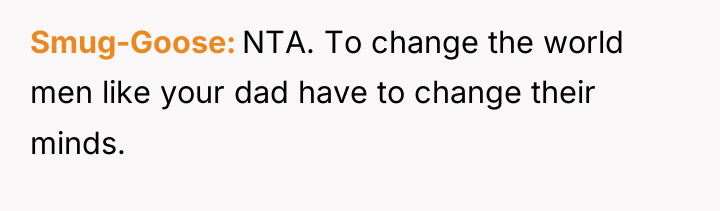 Smug-Goose NTA. To change the world men like your dad...