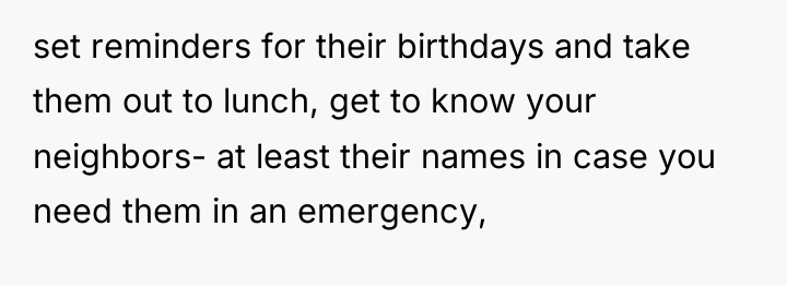set reminders for their birthdays and take them out to...
