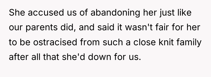 She accused us of abandoning her just like our parents...