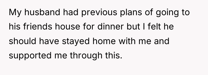 My husband had previous plans of going to his friends...