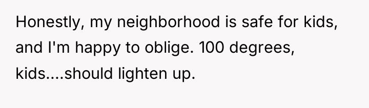 Honestly, my neighborhood is safe for kids, and I'm happy...