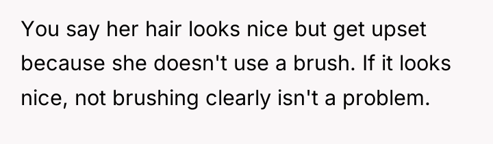 You say her hair looks nice but get upset because...