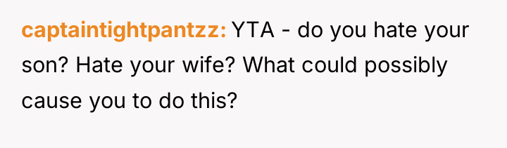 captaintightpantzz YTA - do you hate your son? Hate your...